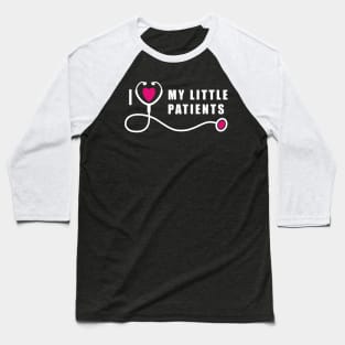 Pediatric Nurse I Love My Little Patients Baseball T-Shirt